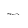 Without Tap